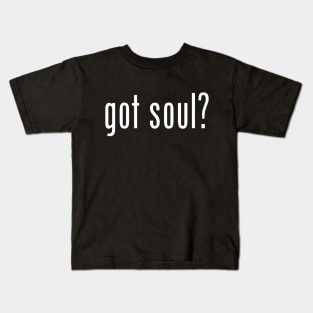 got soul? Kids T-Shirt